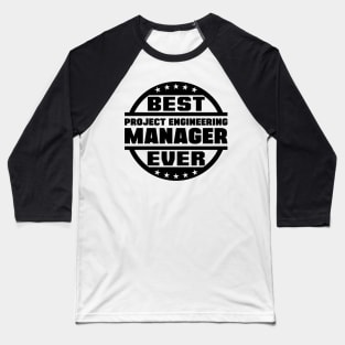 Best Project Engineering Manager Ever Baseball T-Shirt